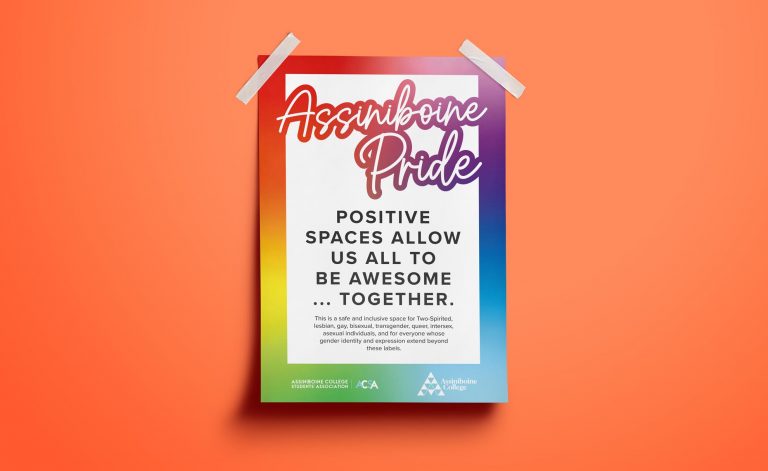 Digital mockup of a poster for Assiniboine Pride. The poster reads "positive spaces allow us all to be awesome... together. This is a safe and inclusive space for two-spirited, lesbian, gay, bisexual, transgender, queer, intersex, asexual individuals, and for everyone whose gender identity and expression extend beyond these labels."